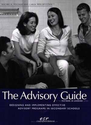 The Advisory Guide: Designing and Implementing Effective Advisory Programs in Secondary Schools by Carol Miller Lieber