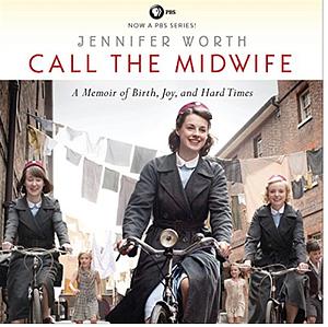 Call the Midwife: A Memoir of Birth, Joy, and Hard Times by Jennifer Worth