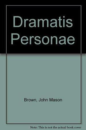 Dramatis Personae: A Retrospective Show by John Mason Brown