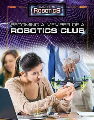 Becoming a Member of a Robotics Club by Therese M. Shea, Margaux Baum