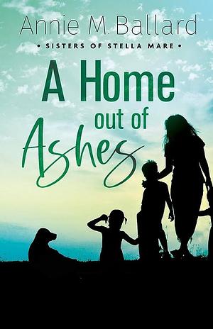 A Home Out of Ashes by Annie M. Ballard, Annie M. Ballard