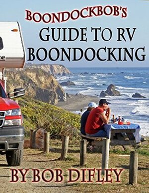 Boondockbob's Guide to RV Boondocking by Bob Difley