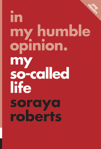 In My Humble Opinion: My So-Called Life by Soraya Roberts