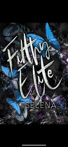 Filthy Elite: A Dark High School Bully Romance by Selena