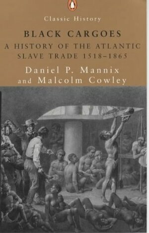 Black Cargoes: A History of the Atlantic Slave Trade 1518-1865 (Classic History) by Malcolm Cowley, Daniel P. Mannix