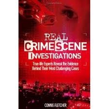 Real Crime Scene Investigations: Forensic Experts Reveal Their Secrets by Connie Fletcher