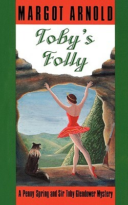 Toby's Folly: A Penny Spring and Sir Toby Glendower Mystery by Margot Arnold
