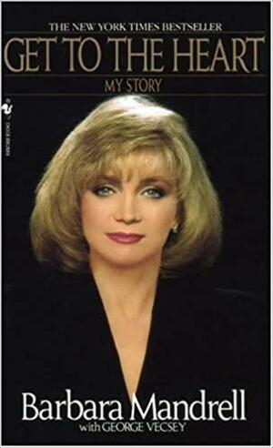 Get To The Heart: My Story by George Vecsey, Barbara Mandrell