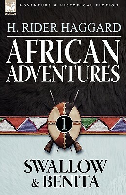 African Adventures: 1-Swallow & Benita by H. Rider Haggard