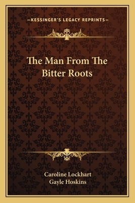 The Man from the Bitter Roots by Caroline Lockhart