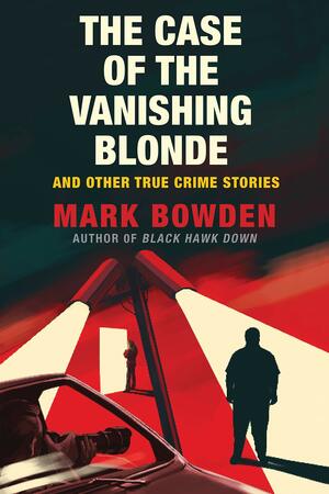 Case Of The Vanishing Blonde by Mark Bowden