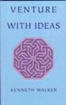 Venture with Ideas by Kenneth Walker