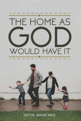 The Home as God Would have it by Wayne Price