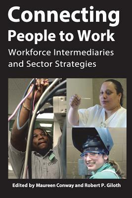 Connecting People to Work: Workforce Intermediaries and Sector Strategies by Aspen Institute