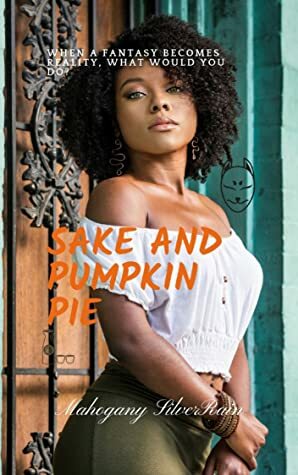 SAKE AND PUMPKIN PIE by Mahogany SilverRain