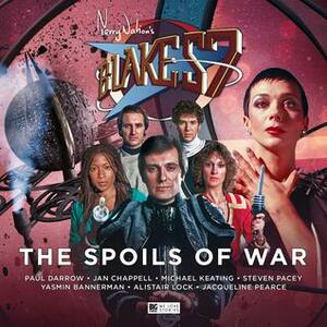 Blake's 7 - The Spoils of War by Steve Lyons, Sophia McDougall, George Mann, John Ainsworth, Christopher Cooper