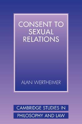 Consent to Sexual Relations by Alan Wertheimer