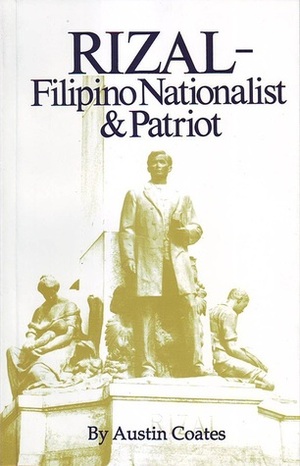 Rizal: Filipino Nationalist and Patriot by Austin Coates