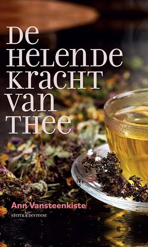 De helende kracht van thee by Ann Vansteenkiste