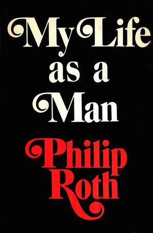 My Life as a Man by Philip Roth