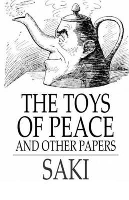 The Toys of Peace and Other Papers Illustrated by H.H. Munro
