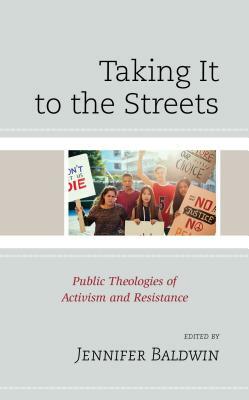 Taking It to the Streets: Public Theologies of Activism and Resistance by 