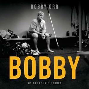 Bobby: My Story in Pictures by Vern Stenlund, Bobby Orr