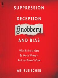 Suppression, Deception, Snobbery, and Bias by Ari Fleischer