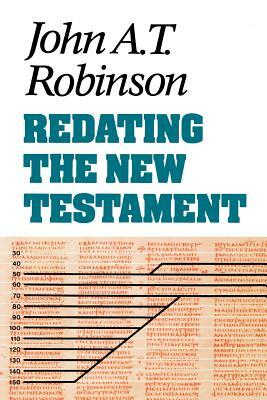 Redating the New Testament by John a. T. Robinson