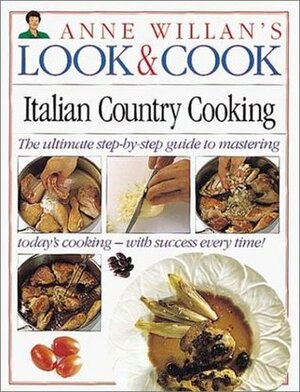 Italian Country Cooking- The Ultimate Step-By-Step Guide to Mastering Today's Cooking with Success Every Time! (Anne Willan's Look and Cook) by Anne Willan