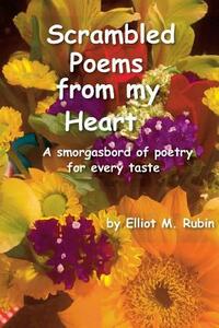 Scrambled Poems from My Heart: A Smorgasbord of Poetry for Every Taste by Elliot M. Rubin