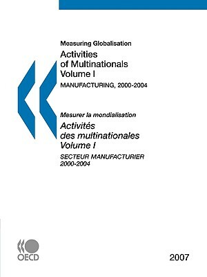 Measuring Globalisation: Activities of Multinationals 2007, Volume I, Manufacturing Sector by Publishing Oecd Publishing, OECD Publishing