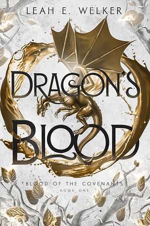 Dragon's Blood: A Spellbindingly Romantic Fantasy Adventure (Blood of the Covenants Book 1) by Leah E. Welker