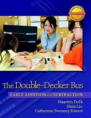 The Double-Decker Bus: Early Addition and Subtraction by Nina Liu, Catherine Twomey Fosnot, Maarten Dolk
