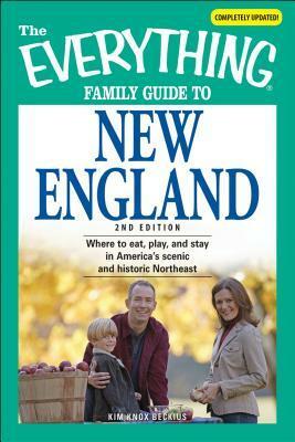 The Everything Family Guide to New England: Where to eat, play, and stay in America's scenic and historic Northeast by Kim Knox Beckius