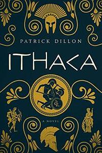 Ithaca: A Novel of Homer's Odyssey by Patrick Dillon