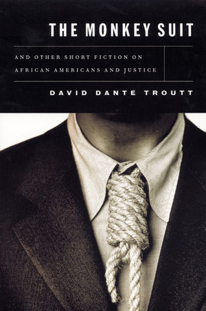 The Monkey Suit: And Other Short Fiction on African Americans and Justice by David Dante Troutt