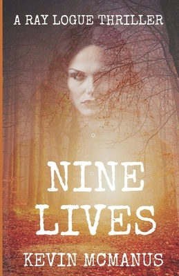 Nine Lives: A Ray Logue Mystery by Kevin McManus