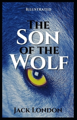 The Son of the Wolf Illustrated by Jack London