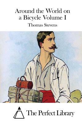 Around the World on a Bicycle Volume I by Thomas Stevens