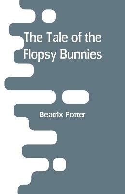 The Tale of the Flopsy Bunnies by Beatrix Potter