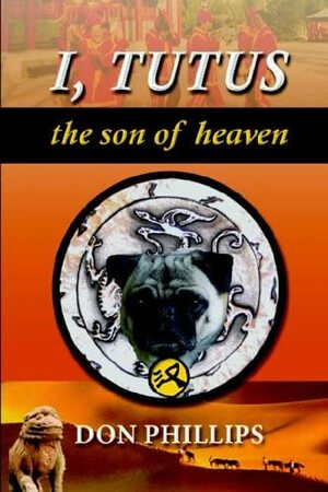 I, Tutus: Book One: The Son of Heaven by Don Phillips