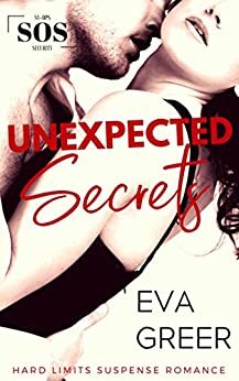 Unexpected Secrets: Hard Limits Romantic Suspense Novel (SOS Security) by Eva Greer