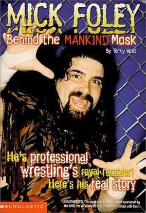 Mick Foley: Behind the Mankind Mask by Terry M. West