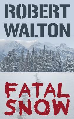 Fatal Snow by Robert Walton