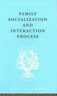 Family: Socialization and Interaction Process by Morris Zelditch Jr., James Olds, Philip Slater, Talcott Parsons