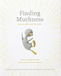 Finding Muchness: How to Add More Life to Life by Kobi Yamada