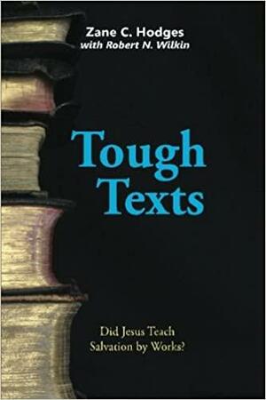 Tough Texts: Did Jesus Teach Salvation by Works? by Robert N. Wilkin, Zane C. Hodges