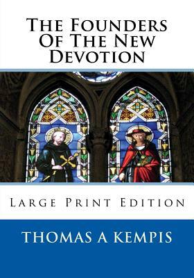 The Founders Of The New Devotion: Large Print Edition by Thomas à Kempis