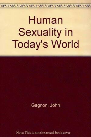 Human Sexuality in Today's World by John H. Gagnon